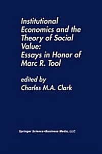 Institutional Economics and the Theory of Social Value: Essays in Honor of Marc R. Tool: Essays in Honor of Marc R. Tool (Paperback, Softcover Repri)