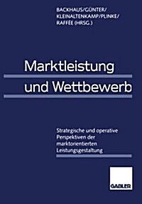 Marktleistung Und Wettbewerb : Strategische Und Operative Perspektiven Der Marktorientierten Leistungsgestaltung (Paperback)