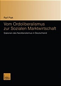Vom Ordoliberalismus Zur Sozialen Marktwirtschaft : Stationen Des Neoliberalismus in Deutschland (Paperback)