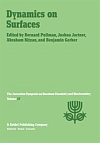 Dynamics on Surfaces: Proceedings of the Seventeenth Jerusalem Symposium on Quantum Chemistry and Biochemistry Held in Jerusalem, Israel, 30 (Paperback, 1984)