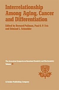 Interrelationship Among Aging, Cancer and Differentiation: Proceedings of the Eighteenth Jerusalem Symposium on Quantum Chemistry and Biochemistry Hel (Paperback, Softcover Repri)