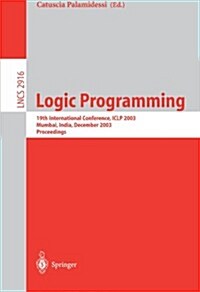 Logic Programming: 19th International Conference, Iclp 2003, Mumbai, India, December 9-13, 2003, Proceedings (Paperback, 2003)