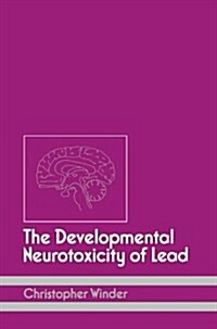 The Developmental Neurotoxicity of Lead (Paperback)