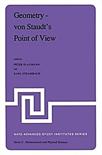 Geometry -- Von Staudts Point of View: Proceedings of the NATO Advanced Study Institute Held at Bad Windsheim, West Germany, July 21--August 1,1980 (Paperback, Softcover Repri)