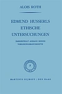 Edmund Husserls Ethische Untersuchungen: Dargestellt Anhand Seiner Vorlesungmanuskripte (Paperback, 1960)