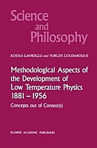 Methodological Aspects of the Development of Low Temperature Physics 1881-1956: Concepts Out of Context(s) (Paperback, Softcover Repri)