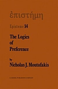 The Logics of Preference: A Study of Prohairetic Logics in Twentieth Century Philosophy (Paperback, Softcover Repri)