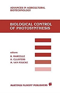 Biological Control of Photosynthesis: Proceedings of a Conference Held at the limburgs Universitair Centrum, Diepenbeek, Belgium, 26-30 August 1985 (Paperback, Softcover Repri)