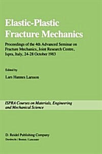 Elastic-Plastic Fracture Mechanics: Proceedings of the 4th Advanced Seminar on Fracture Mechanics, Joint Research Centre, Ispra, Italy, 24-28 October (Paperback, Softcover Repri)