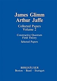 Collected Papers: Constructive Quantum Field Theory Selected Papers (Paperback, Softcover Repri)