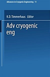 Advances in Cryogenic Engineering: Proceedings of the 1965 Cryogenic Engineering Conference Rice University Houston, Texas August 23-25, 1965 (Paperback, Softcover Repri)