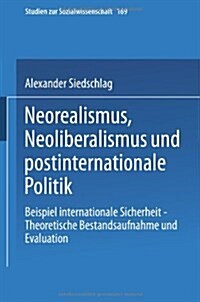 Neorealismus, Neoliberalismus Und Postinternationale Politik: Beispiel Internationale Sicherheit -- Theoretische Bestandsaufnahme Und Evaluation (Paperback, 1997)