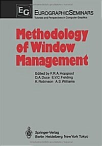 Methodology of Window Management: Proceedings of an Alvey Workshop at Coseners House, Abingdon, UK, April 1985 (Paperback, Softcover Repri)