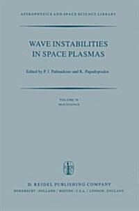Wave Instabilities in Space Plasmas: Proceedings of a Symposium Organized Within the Xixth Ursi General Assembly Held in Helsinki, Finland, July 31-Au (Paperback, Softcover Repri)