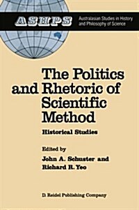The Politics and Rhetoric of Scientific Method: Historical Studies (Paperback, Softcover Repri)