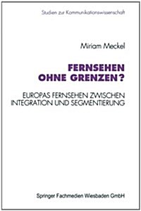 Fernsehen Ohne Grenzen?: Europas Fernsehen Zwischen Integration Und Segmentierung (Paperback, 1994)