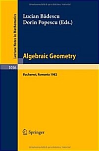 Algebraic Geometry: Proceedings of the International Conference Held in Bucharest, Romania, August 2-7, 1982 (Paperback, 1984)