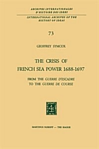 The Crisis of French Sea Power, 1688-1697: From the Guerre DEscadre to the Guerre de Course (Paperback, Softcover Repri)