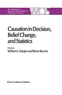 Causation in Decision, Belief Change, and Statistics: Proceedings of the Irvine Conference on Probability and Causation (Paperback, Softcover Repri)