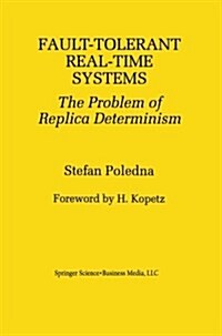 Fault-Tolerant Real-Time Systems: The Problem of Replica Determinism (Paperback, Softcover Repri)