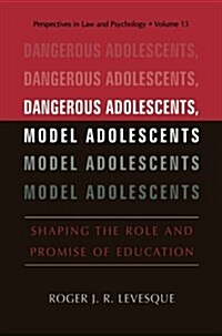 Dangerous Adolescents, Model Adolescents: Shaping the Role and Promise of Education (Paperback, Softcover Repri)