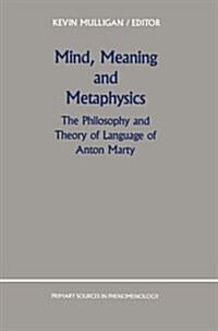 Mind, Meaning and Metaphysics: The Philosophy and Theory of Language of Anton Marty (Paperback, Softcover Repri)