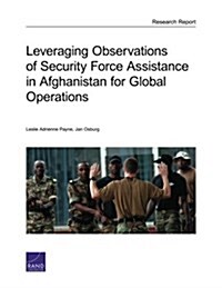 Leveraging Observations of Security Force Assistance in Afghanistan for Global Operations (Paperback)