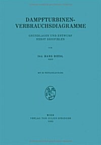 Dampfturbinen-Verbrauchsdiagramme: Grundlagen Und Entwurf Nebst Beispielen (Paperback, 1935)