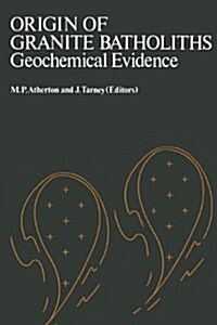 Origin of Granite Batholiths Geochemical Evidence: Based on a Meeting of the Geochemistry Group of the Mineralogical Society (Paperback, 1979)