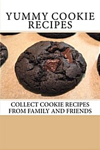 Yummy Cookie Recipes: Collect Cookie Recipes from Family and Friends (Paperback)