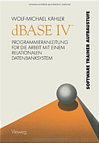 dBASE IV (Tm): Programmieranleitung F? Die Arbeit Mit Einem Relationalen Datenbanksystem (Paperback, 2, 2. Aufl. 1990)