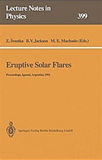 Eruptive Solar Flares: Proceedings of Colloquium No. 133 of the International Astronomical Union Held at Iguaz? Argentina, 2-6 August 1991 (Paperback, Softcover Repri)