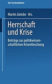 Herrschaft Und Krise: Beitr?e Zur Politikwissenschaftlichen Krisenforschung (Paperback, 1973)