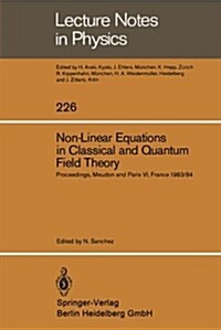 Non-Linear Equations in Classical and Quantum Field Theory: Proceedings of a Seminar Series Held at Daphe, Observatoire de Meudon, and Lpthe, Universi (Paperback)