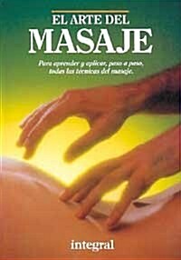 El arte del masaje.  Para aprender y aplicar, paso a paso, tadas las tecnicas del masaje./The Art of Massage.  To Learn and Practice, Step-by-Step, Ev (Paperback)