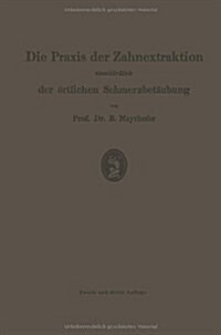 Die Praxis Der Zahnextraktion, Einschlie?ich Der ?tlichen Schmerzbet?bung: Kurzgefa?es Lehrbuch F? Zahn?zte, 훣zte Und Studierende (Paperback, 2, 2. Aufl. 1922)