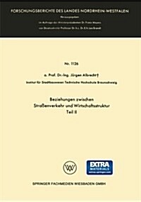 Beziehungen Zwischen Strassenverkehr Und Wirtschaftsstruktur : Teil II (Paperback, 1964 ed.)