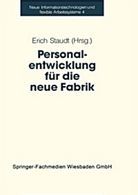 Personalentwicklung Fur Die Neue Fabrik (Paperback, Softcover Reprint of the Original 1st 1993 ed.)