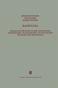 Bandusia: Quelle Und Brunnen in Der Lateinischen, Italienischen, Franz?ischen Und Deutschen Dichtung Der Renaissance (Paperback, Softcover Repri)