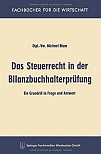 Das Steuerrecht in Der Bilanzbuchhalterprufung : Ein Grundriss in Frage and Antwort (Paperback, 3rd 3. Aufl. 1966 ed.)