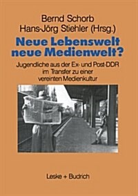 Neue Lebenswelt--Neue Medienwelt? : Jugendliche Aus Der Ex- Und Post-DDR Im Transfer Zu Einer Vereinten Medienkultur (Paperback)