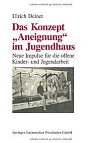 Das Konzept aneignung Im Jugendhaus : Neue Impulse Fur Die Offene Kinder- Und Jugendarbeit (Paperback, 1992 ed.)