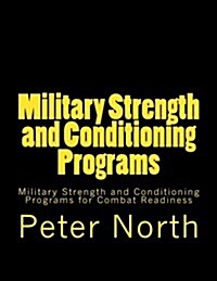 Military Strength and Conditioning Programs: Military Strength and Conditioning Programs for Combat Readiness (Paperback)
