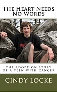 The Heart Needs No Words-The Adoption Story of a Teen with Cancer (Paperback)