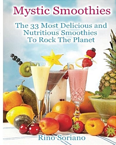 Mystic Smoothies: The 33 Most Delicious and Nutritious Smoothies to Rock the Planet (Paperback)