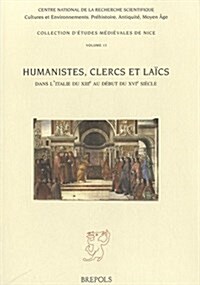 Humanistes, Clercs Et Laics Dans Litalie Du Xiiie Au Debut Du Xvie Siecle (Paperback)