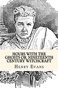 Hours With the Ghosts Or, Nineteenth Century Witchcraft (Paperback)