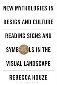 New Mythologies in Design and Culture : Reading Signs and Symbols in the Visual Landscape (Paperback)