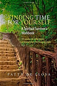 Finding Time for Your Self : A Spiritual Survivors Workbook  -- 52 Weeks of Reflections & Exercises for Busy People (Paperback)