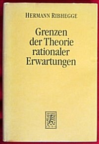 Grenzen Der Theorie Rationaler Erwartungen: Zur Wirtschaftspolitischen Bedeutung Rationaler Erwartungen Auf Walrasianischen Und Nicht-Walrasianischen (Hardcover)